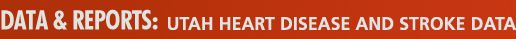Data & Reports: Utah Heart Disease and Stroke Data