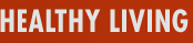 HEALTHY LIVING