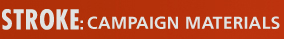 STROKE: CAMPAIGN MATERIALS