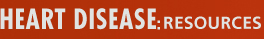 HEART DISEASE:RESOURCES