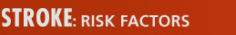 STROKE: RISK FACTORS